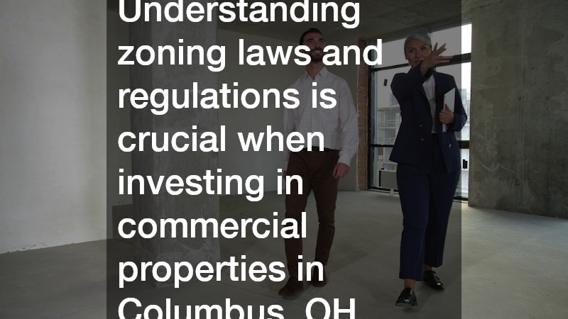 Understanding zoning laws and regulations is crucial when investing in commercial properties in Columbus, OH.