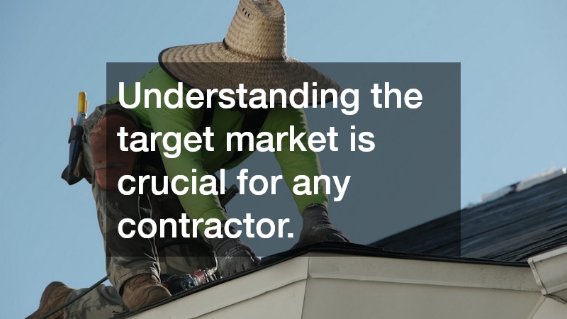 Understanding the target market is crucial for any contractor.