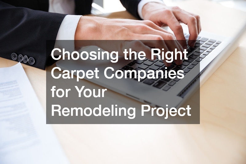 Choosing the Right Carpet Companies for Your Remodeling Project