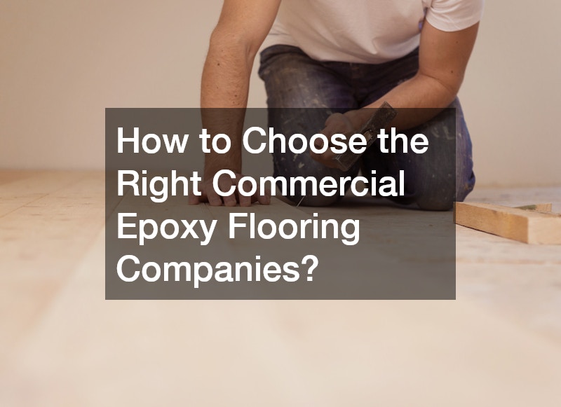 How to Choose the Right Commercial Epoxy Flooring Companies?