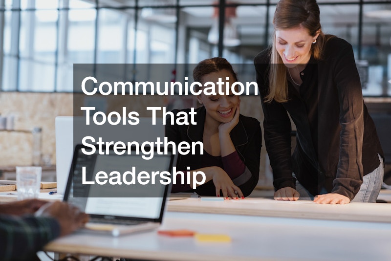 Communication Tools That Strengthen Leadership
