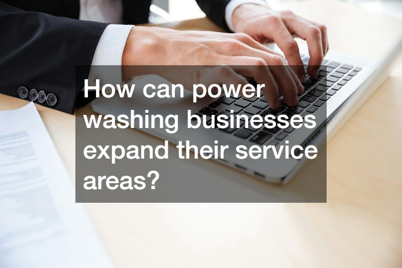 How can power washing businesses expand their service areas?