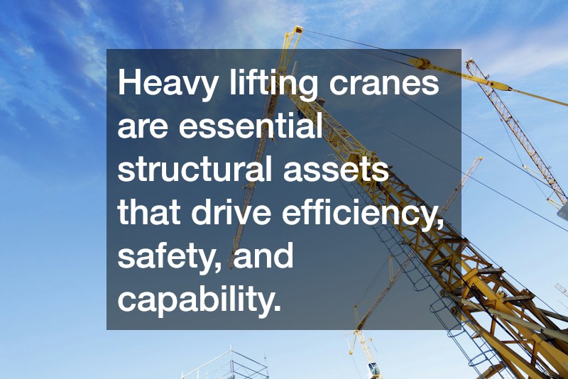 Heavy lifting cranes are essential structural assets that drive efficiency, safety, and capability.