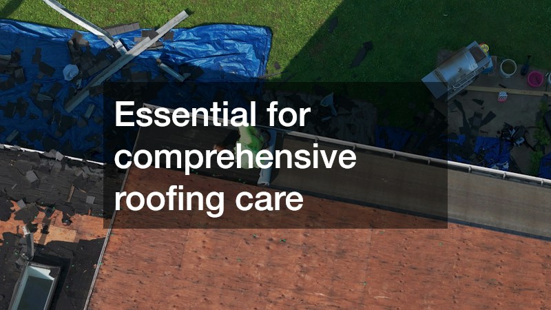 Essential for comprehensive roofing care
