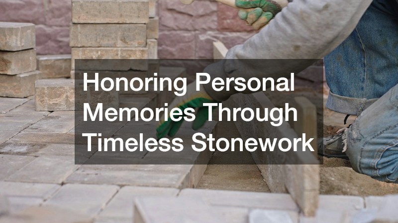Honoring Personal Memories Through Timeless Stonework