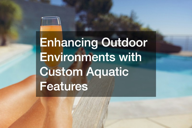 Enhancing Outdoor Environments with Custom Aquatic Features