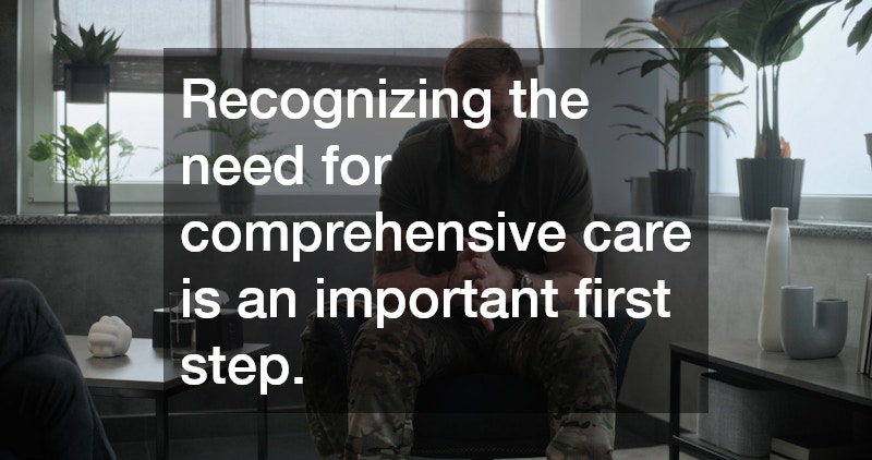 Recognizing the need for comprehensive care is an important first step.