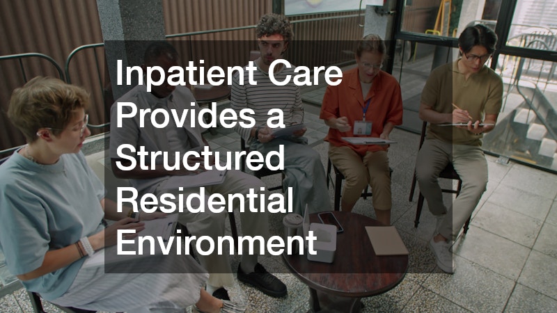 Inpatient Care Provides a Structured Residential Environment