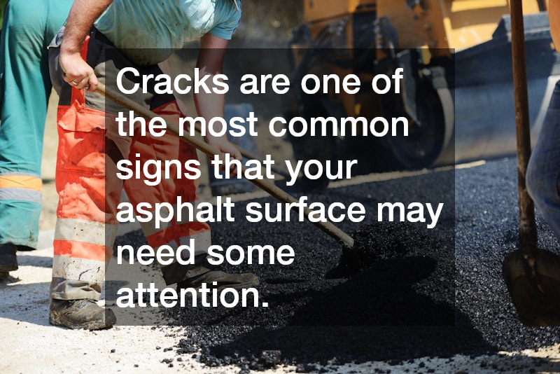 Cracks are one of the most common signs that your asphalt surface may need some attention.