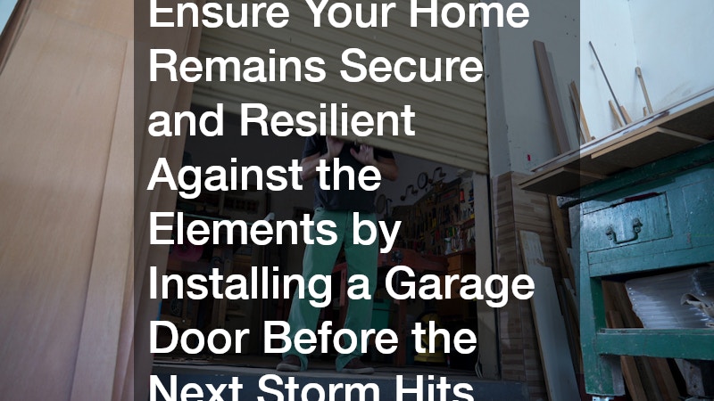 Ensure Your Home Remains Secure and Resilient Against the Elements by Installing a Garage Door Before the Next Storm Hits.