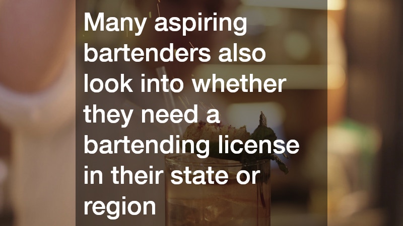Many aspiring bartenders also look into whether they need a bartending license in their state or region