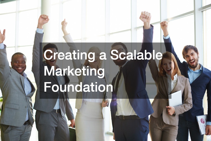 Creating a Scalable Marketing Foundation
