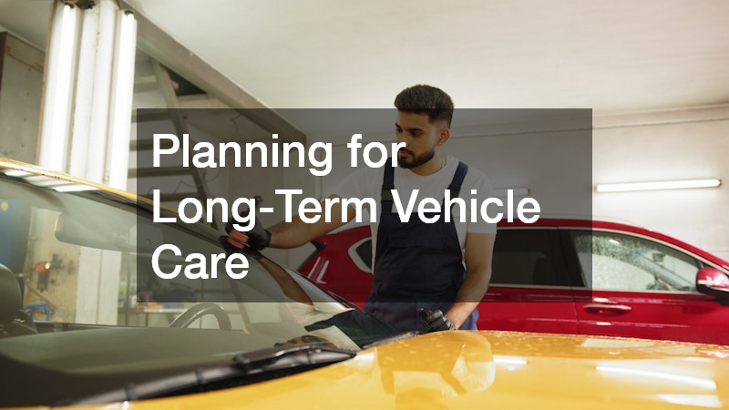 Planning for Long-Term Vehicle Care