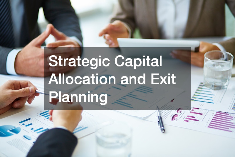 Strategic Capital Allocation and Exit Planning