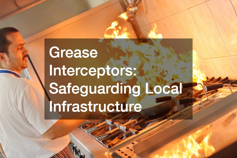 Grease Interceptors: Safeguarding Local Infrastructure