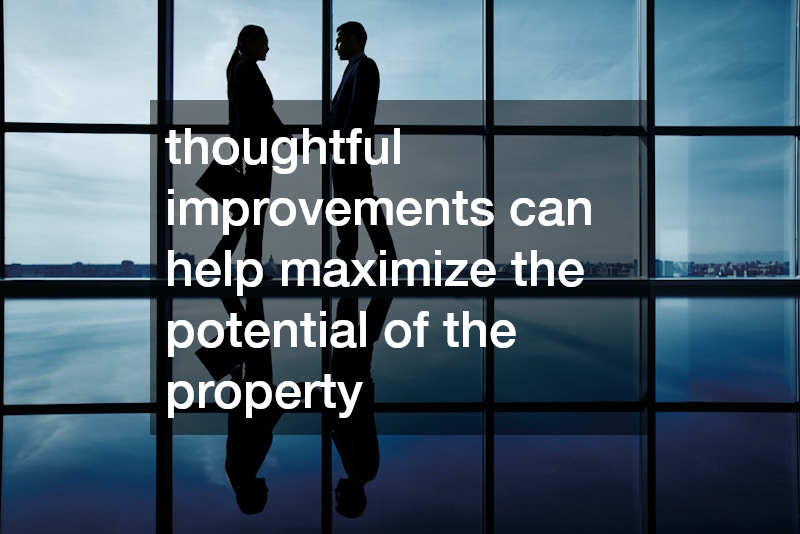 thoughtful improvements can help maximize the potential of the property