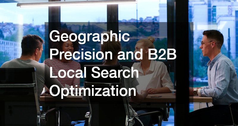 Geographic Precision and B2B Local Search Optimization