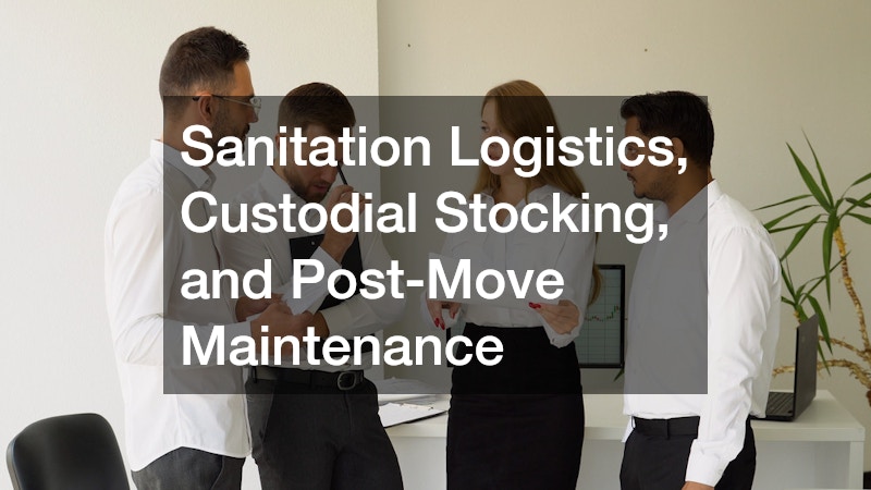 Sanitation Logistics, Custodial Stocking, and Post-Move Maintenance