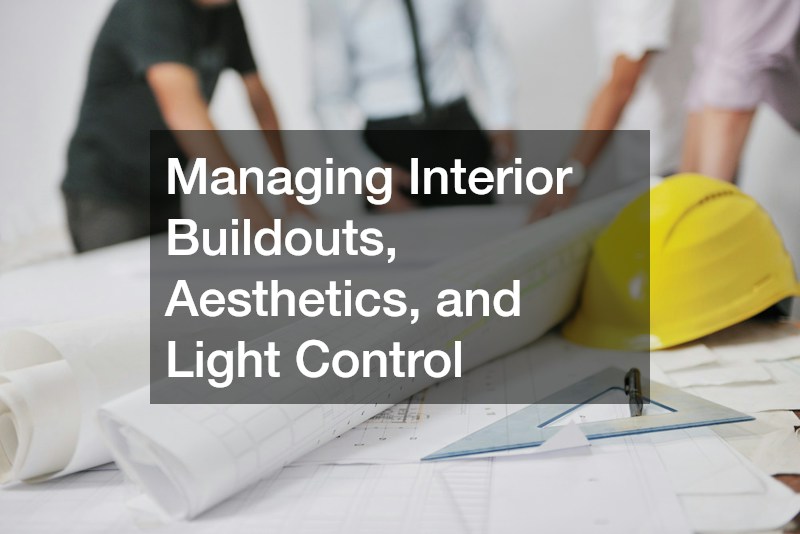 Managing Interior Buildouts, Aesthetics, and Light Control