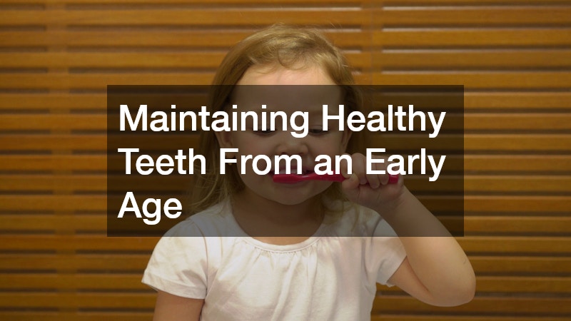 Maintaining Healthy Teeth From an Early Age