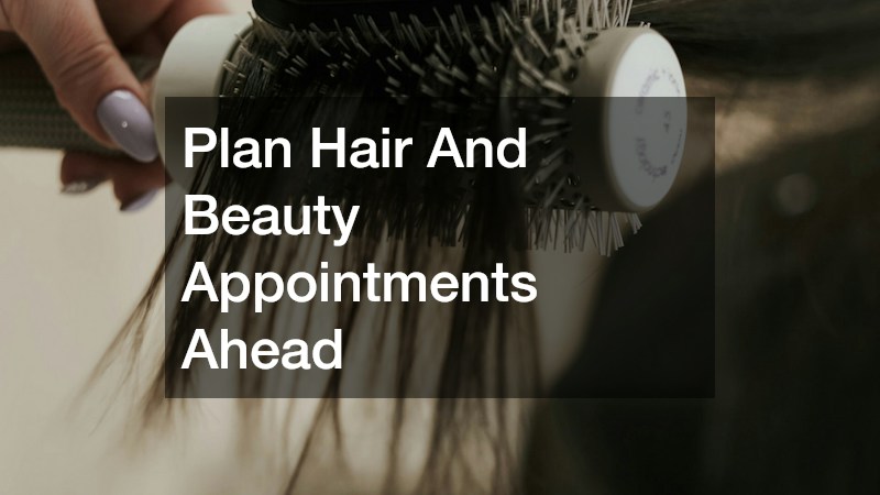 Plan Hair And Beauty Appointments Ahead