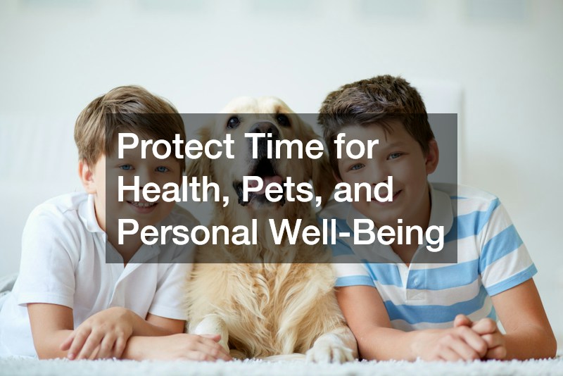 Protect Time for Health, Pets, and Personal Well-Being