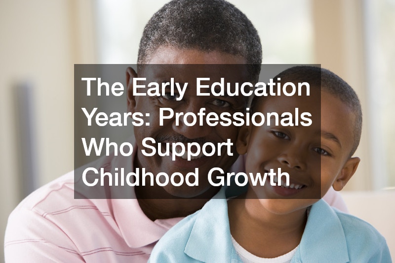 The Early Education Years: Professionals Who Support Childhood Growth