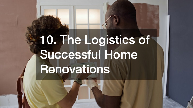 10. The Logistics of Successful Home Renovations