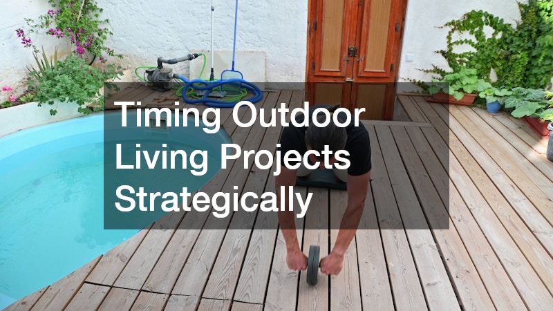 Timing Outdoor Living Projects Strategically