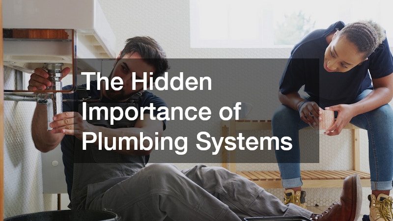 The Hidden Importance of Plumbing Systems