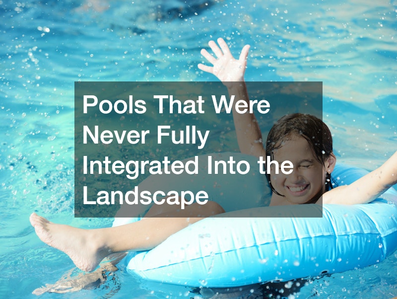 Pools That Were Never Fully Integrated Into the Landscape