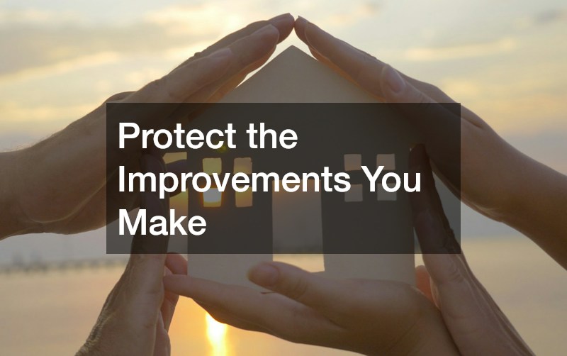 Protect the Improvements You Make