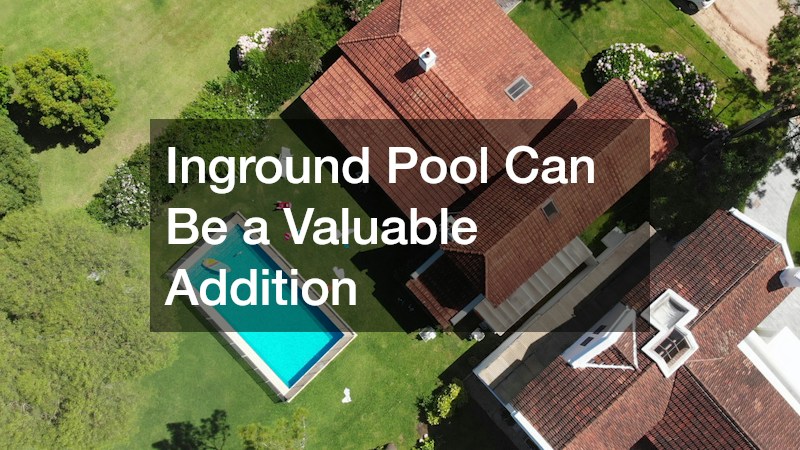 Inground Pool Can Be a Valuable Addition