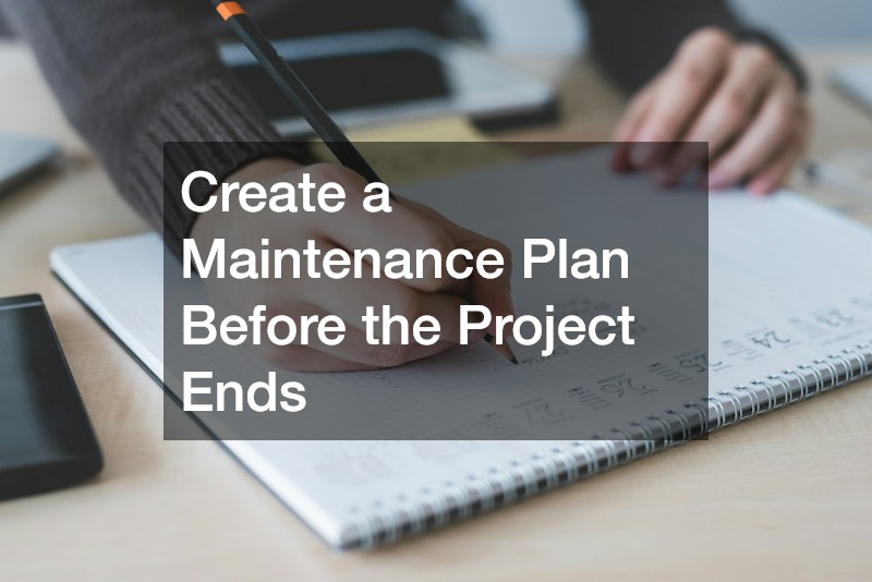 Create a Maintenance Plan Before the Project Ends