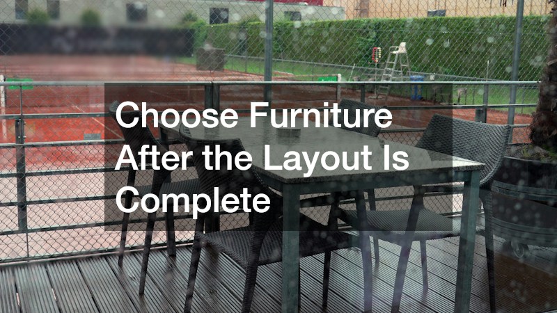 Choose Furniture After the Layout Is Complete