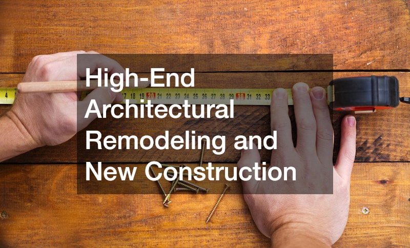 High-End Architectural Remodeling and New Construction