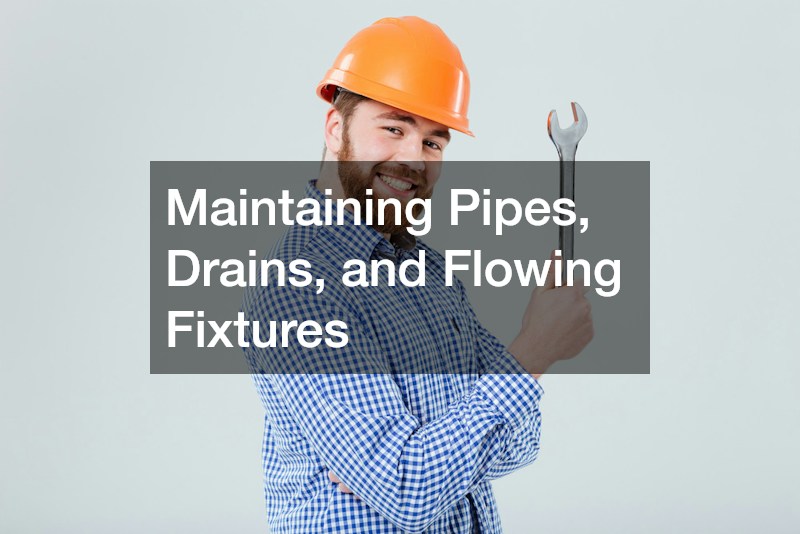 Maintaining Pipes, Drains, and Flowing Fixtures
