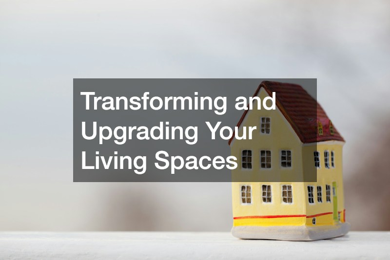 Transforming and Upgrading Your Living Spaces
