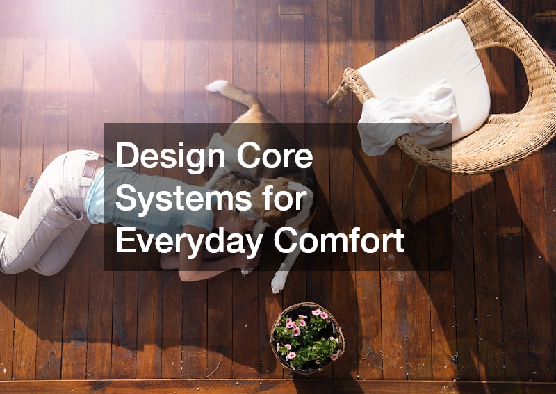 Design Core Systems for Everyday Comfort