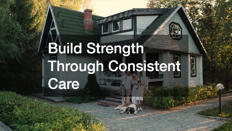 Build Strength Through Consistent Care