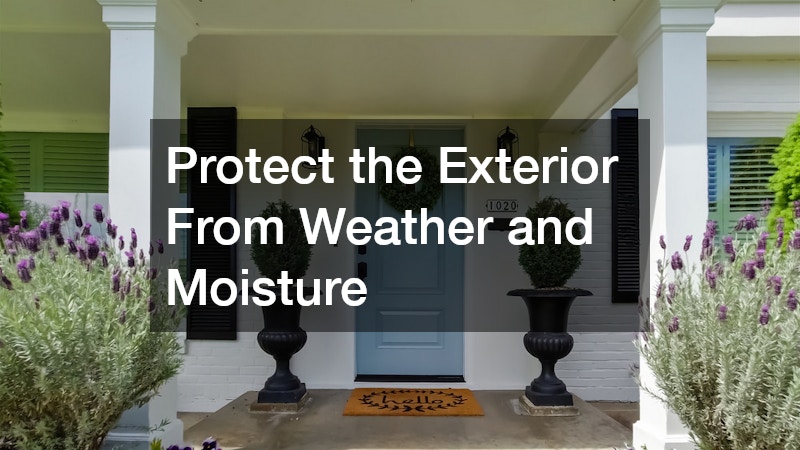 Protect the Exterior From Weather and Moisture