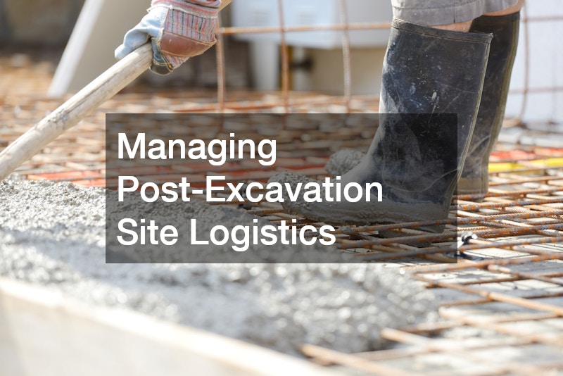 Managing Post-Excavation Site Logistics