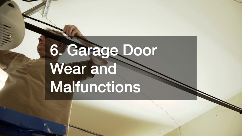 6. Garage Door Wear and Malfunctions