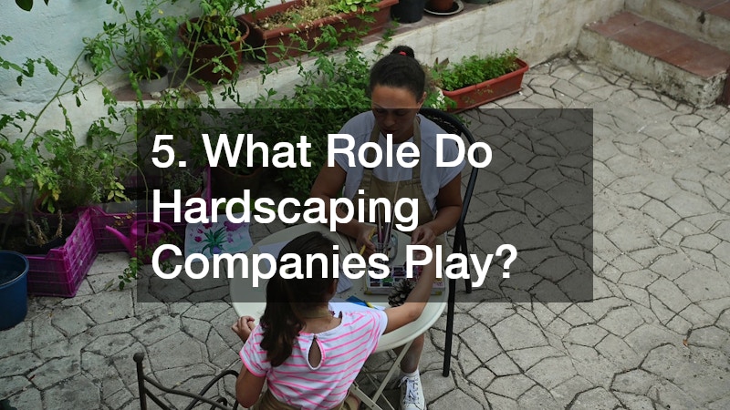 5. What Role Do Hardscaping Companies Play?