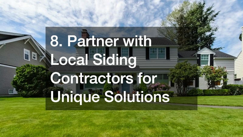 8. Partner with Local Siding Contractors for Unique Solutions