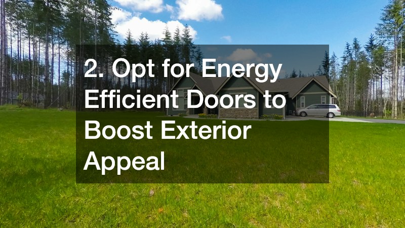 2. Opt for Energy Efficient Doors to Boost Exterior Appeal