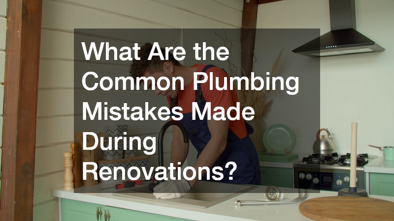 What Are the Common Plumbing Mistakes Made During Renovations?