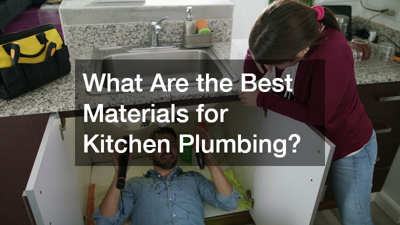 What Are the Best Materials for Kitchen Plumbing?