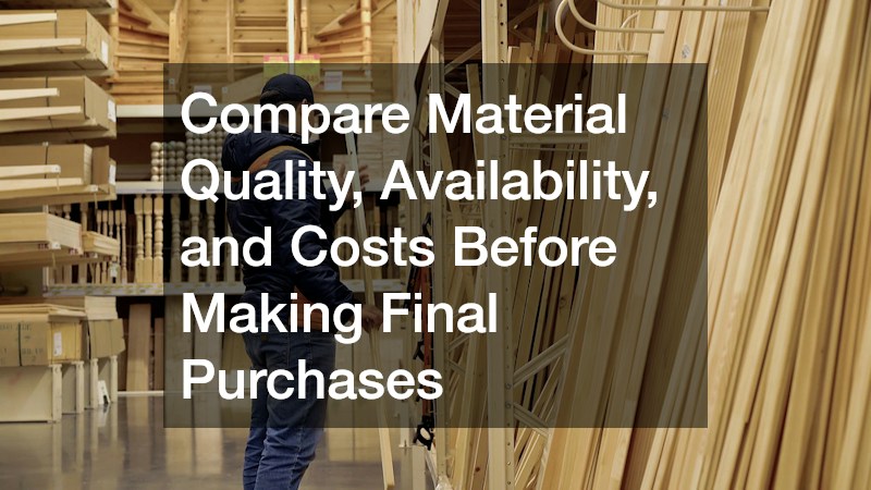 Compare Material Quality, Availability, and Costs Before Making Final Purchases