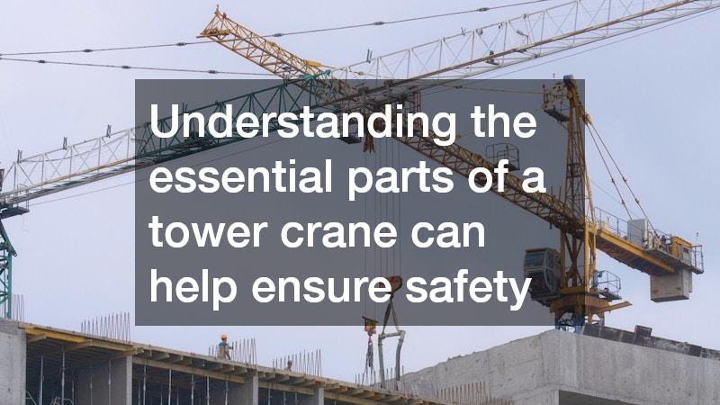 Understanding the essential parts of a tower crane can help ensure safety